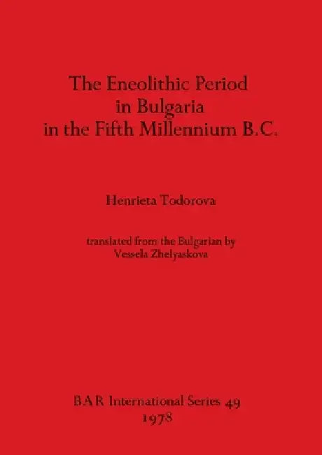 Buy The Eneolithic Period in Bulgaria in the Fifth Millennium B.C. | by Henrieta Todorova | British Archaeological Reports Oxford Ltd | by Henrieta Todorova | British Archaeological Reports Oxford Ltd | by Henrieta Todorova | British Archaeological Reports Oxford Ltd | by Henrieta Todorova | British Archaeological Reports Oxford Ltd | by Henrieta Todorova | British Archaeological Reports Oxford Ltd | by Henrieta Todorova | British Archaeological Reports Oxford Ltd | by Henrieta Todorova | British Ar — BookShops.in