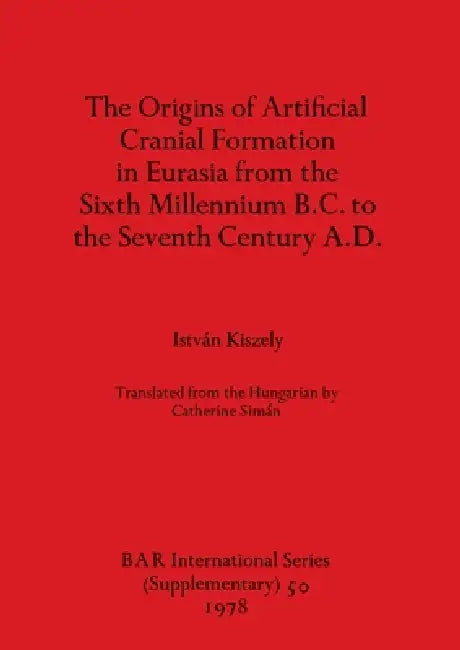 Buy The Origins of Artificial Cranial Formation in Eurasia from theSixth Millennium B.C. to the Seventh | by István Kiszely | British Archaeological Reports Oxford Ltd | by István Kiszely | British Archaeological Reports Oxford Ltd | by István Kiszely | British Archaeological Reports Oxford Ltd | by István Kiszely | British Archaeological Reports Oxford Ltd | by István Kiszely | British Archaeological Reports Oxford Ltd | by István Kiszely | British Archaeological Reports Oxford Ltd | by István Kisz — BookShops.in