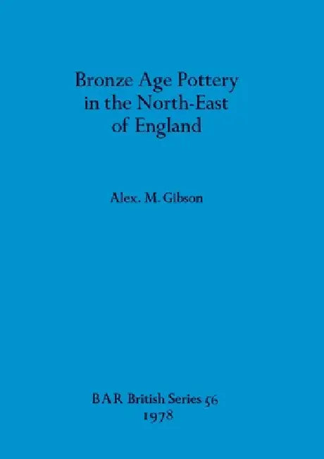 Buy Bronze Age Pottery in the North-East of England (English, Alex M. Gibson) — BookShops.in