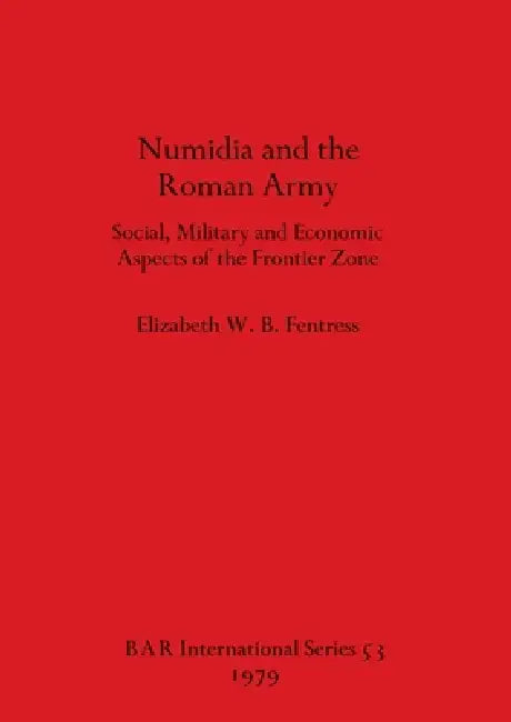 Buy Numidia and the Roman Army | by Elizabeth W. B. Fentress | British Archaeological Reports Oxford Ltd | by Elizabeth W. B. Fentress | British Archaeological Reports Oxford Ltd | by Elizabeth W. B. Fentress | British Archaeological Reports Oxford Ltd | by Elizabeth W. B. Fentress | British Archaeological Reports Oxford Ltd | by Elizabeth W. B. Fentress | British Archaeological Reports Oxford Ltd | by Elizabeth W. B. Fentress | British Archaeological Reports Oxford Ltd | by Elizabeth W. B. Fentress — BookShops.in