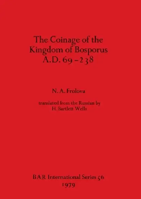 Buy The Coinage of the Kingdom of the Bosporus A.D.69-238 (English, N. A. Frolova) — BookShops.in