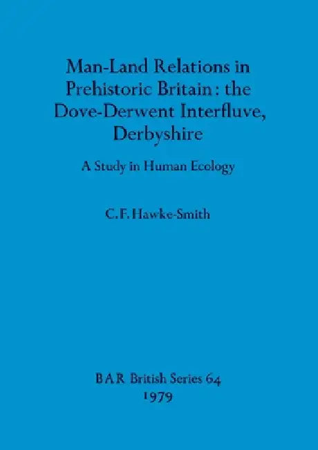 Buy Man-Land Relations in Prehistoric Britain - the Dove-Derwent Interfluve, Derbyshire (English, C. F. Hawke-Smith) — BookShops.in