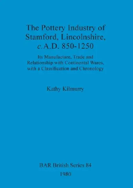 Buy The Pottery Industry of Stamford, Lincolnshire, c.A.D. 850-1250 (English, Kathy Kilmurry) — BookShops.in