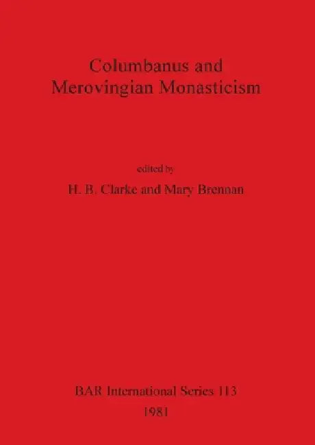 Buy Columbanus and Merovingian Monasticism | by H. B. Clarke | Mary Brennan | British Archaeological Reports Oxford Ltd | by H. B. Clarke | Mary Brennan | British Archaeological Reports Oxford Ltd | by H. B. Clarke | Mary Brennan | British Archaeological Reports Oxford Ltd | by H. B. Clarke | Mary Brennan | British Archaeological Reports Oxford Ltd | by H. B. Clarke | Mary Brennan | British Archaeological Reports Oxford Ltd | by H. B. Clarke | Mary Brennan | British Archaeological Reports Oxford Ltd — BookShops.in