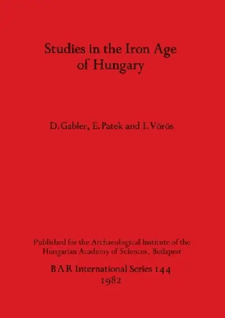 Buy Studies in the Iron Age of Hungary | by D. Gabler | E. Patek | I. Vörös | British Archaeological Reports Oxford Ltd | by D. Gabler | E. Patek | I. Vörös | British Archaeological Reports Oxford Ltd | by D. Gabler | E. Patek | I. Vörös | British Archaeological Reports Oxford Ltd | by D. Gabler | E. Patek | I. Vörös | British Archaeological Reports Oxford Ltd | by D. Gabler | E. Patek | I. Vörös | British Archaeological Reports Oxford Ltd | by D. Gabler | E. Patek | I. Vörös | British Archaeologica — BookShops.in