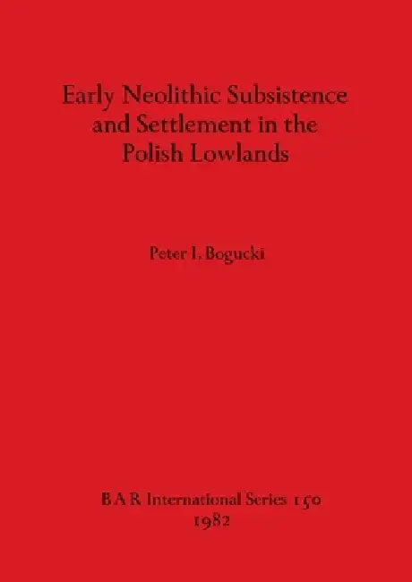 Buy Early Neolithic Subsistence and Settlement in the Polish Lowlands (English, Peter I. Bogucki) — BookShops.in