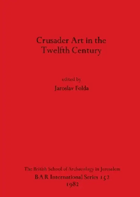 Buy Crusader Art in the Twelfth Century (English, Jaroslav Folda) — BookShops.in