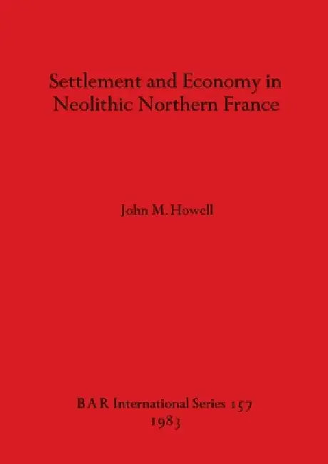Buy Settlement and Economy in Neolithic Northern France (English, John M. Howell) — BookShops.in