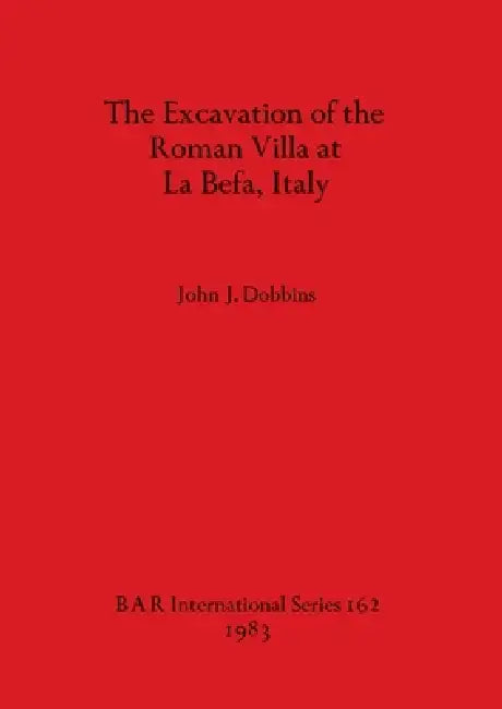 Buy The Excavation of the Roman Villa at La Befa, Italy (English, John J. Dobbins) — BookShops.in