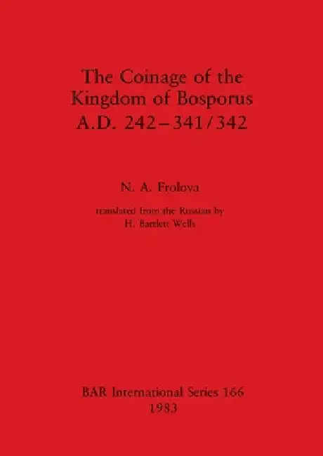 Buy The Coinage of the Kingdom of Bosporus, A.D. 242-341/342 | by N. A. Frolova | British Archaeological Reports Oxford Ltd | by N. A. Frolova | British Archaeological Reports Oxford Ltd | by N. A. Frolova | British Archaeological Reports Oxford Ltd | by N. A. Frolova | British Archaeological Reports Oxford Ltd | by N. A. Frolova | British Archaeological Reports Oxford Ltd | by N. A. Frolova | British Archaeological Reports Oxford Ltd | by N. A. Frolova | British Archaeological Reports Oxford Ltd | — BookShops.in