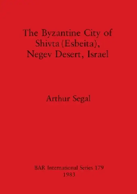 Buy The Byzantine City of Shivta (Esbeita), Negev Desert, Israel (English, Arthur Segal) โ BookShops.in
