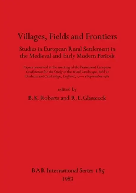 Buy Villages, Fields and Frontiers | by B. K. Roberts | R. E. Glasscock | British Archaeological Reports Oxford Ltd | by B. K. Roberts | R. E. Glasscock | British Archaeological Reports Oxford Ltd | by B. K. Roberts | R. E. Glasscock | British Archaeological Reports Oxford Ltd | by B. K. Roberts | R. E. Glasscock | British Archaeological Reports Oxford Ltd | by B. K. Roberts | R. E. Glasscock | British Archaeological Reports Oxford Ltd | by B. K. Roberts | R. E. Glasscock | British Archaeological Re — BookShops.in