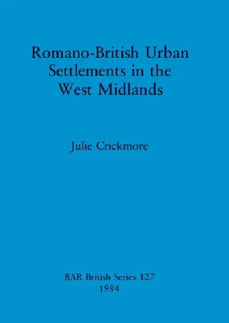 Buy Romano-British Urban Settlements in the West Midlands | by Julie Crickmore | British Archaeological Reports Oxford Ltd | by Julie Crickmore | British Archaeological Reports Oxford Ltd | by Julie Crickmore | British Archaeological Reports Oxford Ltd | by Julie Crickmore | British Archaeological Reports Oxford Ltd | by Julie Crickmore | British Archaeological Reports Oxford Ltd | by Julie Crickmore | British Archaeological Reports Oxford Ltd | by Julie Crickmore | British Archaeological Reports Ox — BookShops.in
