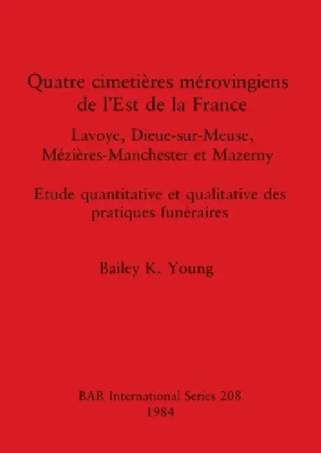 Buy Quatre cimetières mérovingiens de l'Est de la France (English, Bailey K. Young) — BookShops.in