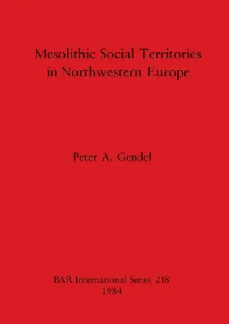 Buy Mesolithic Social Territories in Northwestern Europe (English, Peter A. Gendel) — BookShops.in