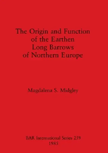 Buy The Origin and Function of the Earthen Long Barrows of Northern Europe (English, Magdalena S. Midgley) — BookShops.in