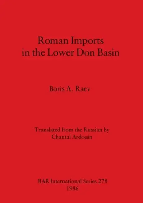 Buy Roman Imports in the Lower Don Basin | by Boris A. Raev | British Archaeological Reports Oxford Ltd | by Boris A. Raev | British Archaeological Reports Oxford Ltd | by Boris A. Raev | British Archaeological Reports Oxford Ltd | by Boris A. Raev | British Archaeological Reports Oxford Ltd | by Boris A. Raev | British Archaeological Reports Oxford Ltd | by Boris A. Raev | British Archaeological Reports Oxford Ltd | by Boris A. Raev | British Archaeological Reports Oxford Ltd | by Boris A. Raev | B — BookShops.in