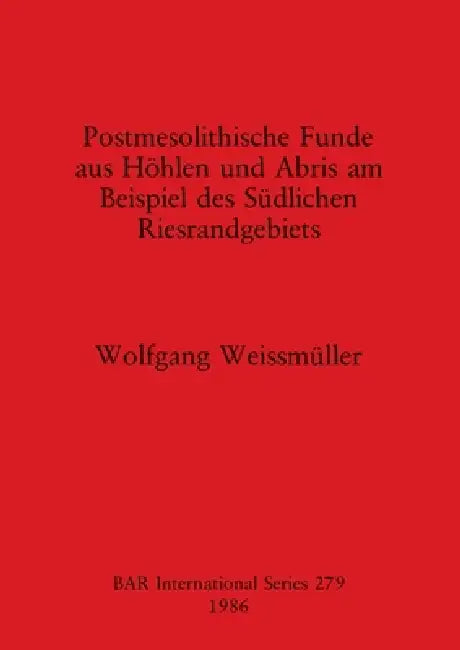 Buy Postmesolithische Funde aus Höhlen und Abris am Beispiel des Südlichen Riesrandgebiets (English, Wolfgang Weissmüller) — BookShops.in