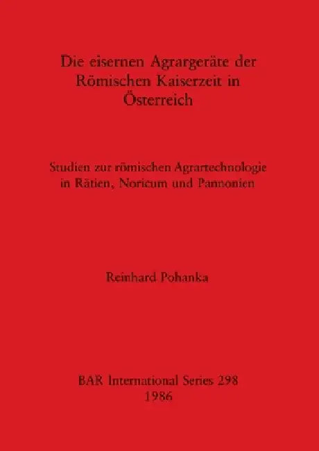 Buy Die eisernen Agrargeräte der Römischen Kaiserzeit in Österreich | by Reinhard Pohanka | British Archaeological Reports Oxford Ltd | by Reinhard Pohanka | British Archaeological Reports Oxford Ltd | by Reinhard Pohanka | British Archaeological Reports Oxford Ltd | by Reinhard Pohanka | British Archaeological Reports Oxford Ltd | by Reinhard Pohanka | British Archaeological Reports Oxford Ltd | by Reinhard Pohanka | British Archaeological Reports Oxford Ltd | by Reinhard Pohanka | British Archaeol — BookShops.in