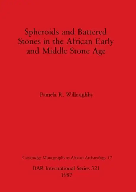 Buy Spheroids and Battered Stones in the African Early and Middle Stone Age (English, Pamela R. Willoughby) — BookShops.in
