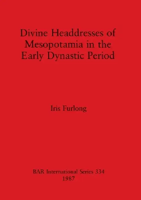 Buy Divine Headdresses of Mesopotamia in the Early Dynastic Period (English, Iris Furlong) — BookShops.in