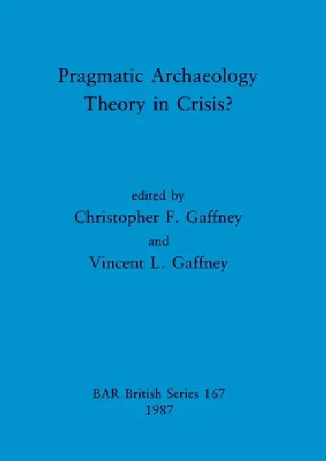 Buy Pragmatic Archaeology - Theory in Crisis? (English, Christopher F. Gaffney | Vincent L. Gaffney) — BookShops.in