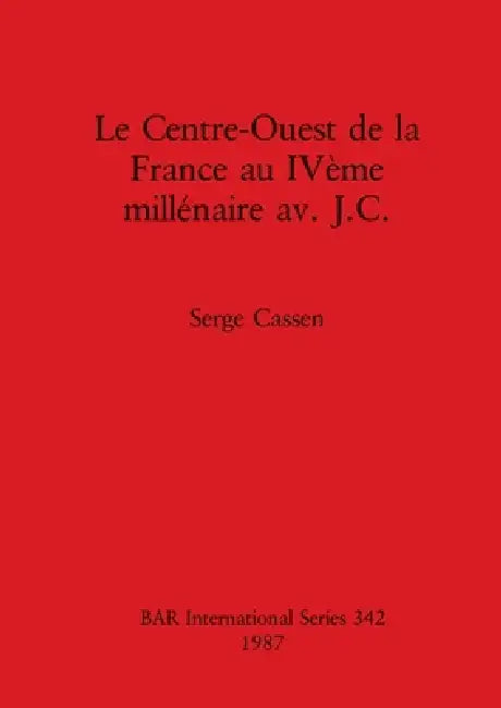Buy Le Centre-Ouest de la France au IVème millénaire av. J.C. (English, Serge Cassen) — BookShops.in