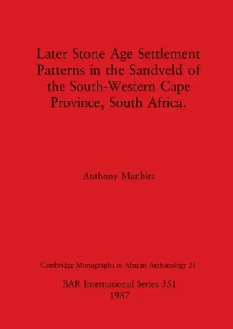 Buy Later Stone Age Settlement Patterns in the Sandveld of the South-Western Cape Province, South Africa (English, Anthony Manhire) — BookShops.in