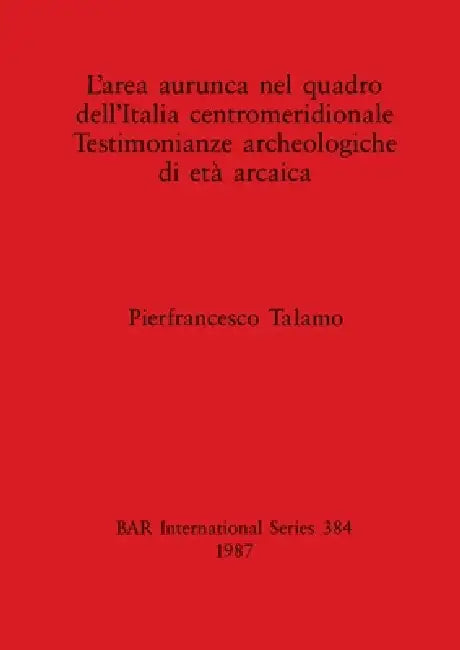 Buy L'area aurunca nel quadro dell'Italia centromeridionale Testimonianze archeologiche di età arcaica | by Pierfrancesco Talamo | British Archaeological Reports Oxford Ltd | by Pierfrancesco Talamo | British Archaeological Reports Oxford Ltd | by Pierfrancesco Talamo | British Archaeological Reports Oxford Ltd | by Pierfrancesco Talamo | British Archaeological Reports Oxford Ltd | by Pierfrancesco Talamo | British Archaeological Reports Oxford Ltd | by Pierfrancesco Talamo | British Archaeological — BookShops.in