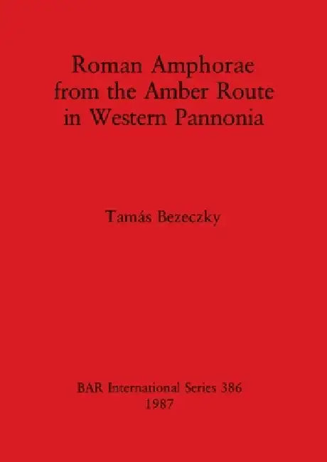 Buy Roman Amphorae from the Amber Route in Western Pannonia (English, Tamás Bezeczky) — BookShops.in