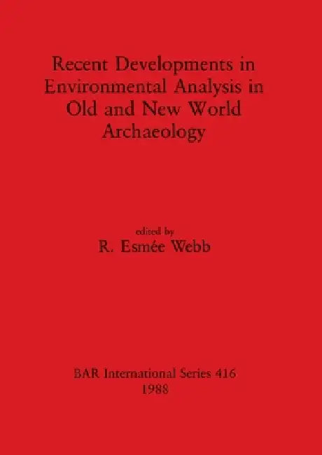 Buy Recent Developments in Environmental Analysis in Old and New World Archaeology | by R. Esmée Webb | British Archaeological Reports Oxford Ltd | by R. Esmée Webb | British Archaeological Reports Oxford Ltd | by R. Esmée Webb | British Archaeological Reports Oxford Ltd | by R. Esmée Webb | British Archaeological Reports Oxford Ltd | by R. Esmée Webb | British Archaeological Reports Oxford Ltd | by R. Esmée Webb | British Archaeological Reports Oxford Ltd | by R. Esmée Webb | British Archaeological — BookShops.in