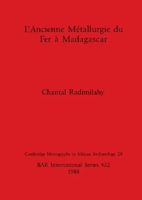 Buy L'Ancienne Métallurgie du Fer à Madagascar | by Chantal Radimilahy | British Archaeological Reports Oxford Ltd | by Chantal Radimilahy | British Archaeological Reports Oxford Ltd | by Chantal Radimilahy | British Archaeological Reports Oxford Ltd | by Chantal Radimilahy | British Archaeological Reports Oxford Ltd | by Chantal Radimilahy | British Archaeological Reports Oxford Ltd | by Chantal Radimilahy | British Archaeological Reports Oxford Ltd | by Chantal Radimilahy | British Archaeological — BookShops.in