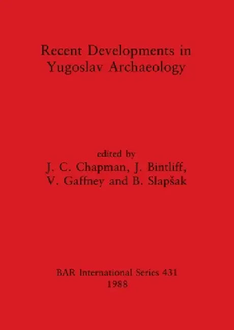 Buy Recent Developments in Yugoslav Archaeology | by J. C. Chapman | J. Bintliff | V. Gaffney | British Archaeological Reports Oxford Ltd | by J. C. Chapman | J. Bintliff | V. Gaffney | British Archaeological Reports Oxford Ltd | by J. C. Chapman | J. Bintliff | V. Gaffney | British Archaeological Reports Oxford Ltd | by J. C. Chapman | J. Bintliff | V. Gaffney | British Archaeological Reports Oxford Ltd | by J. C. Chapman | J. Bintliff | V. Gaffney | British Archaeological Reports Oxford Ltd | by J — BookShops.in