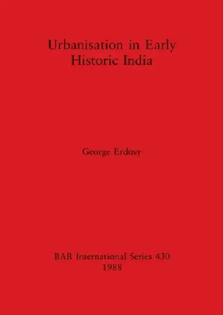 Buy Urbanisation in Early Historic India (English, George Erdosy) — BookShops.in