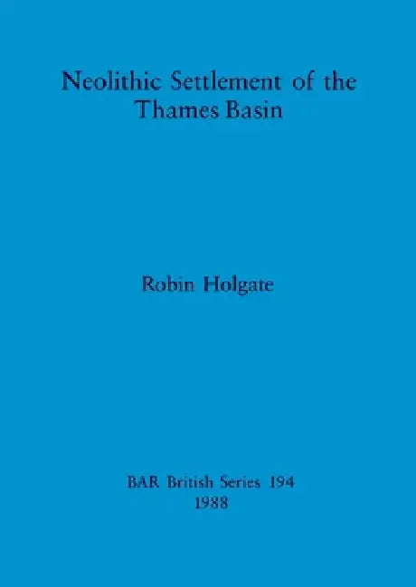 Buy Neolithic Settlement of the Thames Basin (English, Robin Holgate) โ BookShops.in