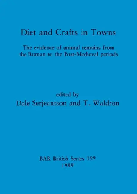 Buy Diets and Crafts in Towns | by Dale Serjeantson | T. Waldron | British Archaeological Reports Oxford Ltd | by Dale Serjeantson | T. Waldron | British Archaeological Reports Oxford Ltd | by Dale Serjeantson | T. Waldron | British Archaeological Reports Oxford Ltd | by Dale Serjeantson | T. Waldron | British Archaeological Reports Oxford Ltd | by Dale Serjeantson | T. Waldron | British Archaeological Reports Oxford Ltd | by Dale Serjeantson | T. Waldron | British Archaeological Reports Oxford Ltd — BookShops.in