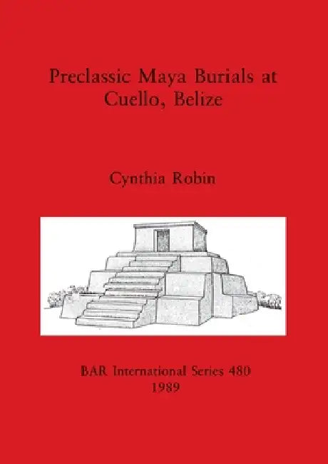 Buy Preclassic Maya Burials at Cuello, Belize (English, Cynthia Robin) — BookShops.in
