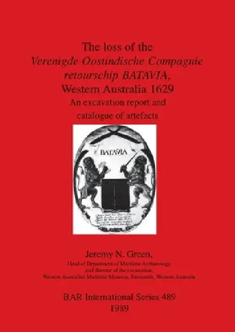 Buy The loss of the Verenigde Oostindische Compagnie retourschip BATAVIA, Western Australia 1629 | by Jeremy N. Green | British Archaeological Reports Oxford Ltd | by Jeremy N. Green | British Archaeological Reports Oxford Ltd | by Jeremy N. Green | British Archaeological Reports Oxford Ltd | by Jeremy N. Green | British Archaeological Reports Oxford Ltd | by Jeremy N. Green | British Archaeological Reports Oxford Ltd | by Jeremy N. Green | British Archaeological Reports Oxford Ltd | by Jeremy N. Gr — BookShops.in
