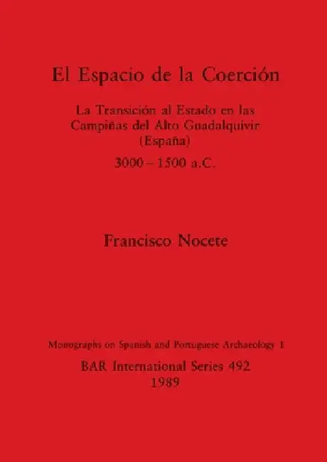 Buy El Espacio de la Coerción | by Francisco Nocete | British Archaeological Reports Oxford Ltd | by Francisco Nocete | British Archaeological Reports Oxford Ltd | by Francisco Nocete | British Archaeological Reports Oxford Ltd | by Francisco Nocete | British Archaeological Reports Oxford Ltd | by Francisco Nocete | British Archaeological Reports Oxford Ltd | by Francisco Nocete | British Archaeological Reports Oxford Ltd | by Francisco Nocete | British Archaeological Reports Oxford Ltd | by Francis — BookShops.in