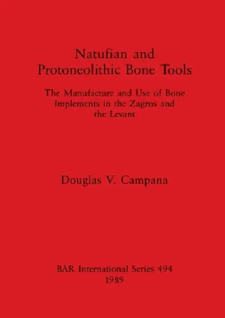 Buy Natufian and Protoneolithic Bone Tools | by Douglas V. Campana | British Archaeological Reports Oxford Ltd | by Douglas V. Campana | British Archaeological Reports Oxford Ltd | by Douglas V. Campana | British Archaeological Reports Oxford Ltd | by Douglas V. Campana | British Archaeological Reports Oxford Ltd | by Douglas V. Campana | British Archaeological Reports Oxford Ltd | by Douglas V. Campana | British Archaeological Reports Oxford Ltd | by Douglas V. Campana | British Archaeological Repo — BookShops.in