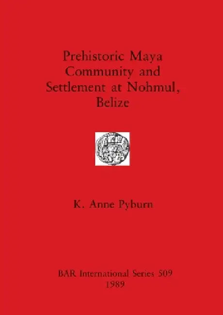 Buy Prehistoric Maya Community and Settlement Atnohmul, Belize (English, K. Anne Pyburn) — BookShops.in