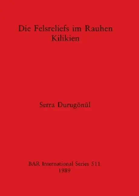 Buy Die Felsreliefs im Rauhen Kilikien | by Serra Durugönül | British Archaeological Reports Oxford Ltd | by Serra Durugönül | British Archaeological Reports Oxford Ltd | by Serra Durugönül | British Archaeological Reports Oxford Ltd | by Serra Durugönül | British Archaeological Reports Oxford Ltd | by Serra Durugönül | British Archaeological Reports Oxford Ltd | by Serra Durugönül | British Archaeological Reports Oxford Ltd | by Serra Durugönül | British Archaeological Reports Oxford Ltd | by Serra — BookShops.in