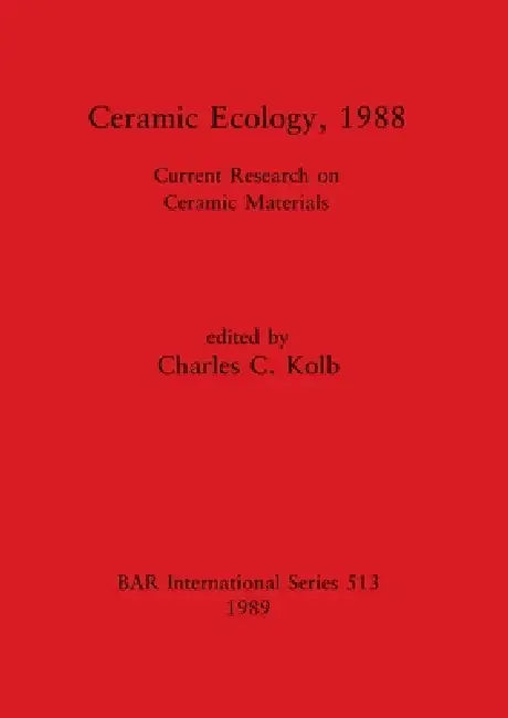 Buy Ceramic Ecology, 1988 | by Charles C. Kolb | British Archaeological Reports Oxford Ltd | by Charles C. Kolb | British Archaeological Reports Oxford Ltd | by Charles C. Kolb | British Archaeological Reports Oxford Ltd | by Charles C. Kolb | British Archaeological Reports Oxford Ltd | by Charles C. Kolb | British Archaeological Reports Oxford Ltd | by Charles C. Kolb | British Archaeological Reports Oxford Ltd | by Charles C. Kolb | British Archaeological Reports Oxford Ltd | by Charles C. Kolb | — BookShops.in