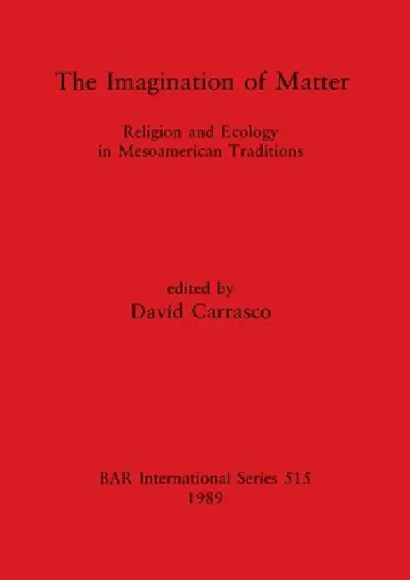 Buy The Imagination of Matter | by Davíd Carrasco | British Archaeological Reports Oxford Ltd | by Davíd Carrasco | British Archaeological Reports Oxford Ltd | by Davíd Carrasco | British Archaeological Reports Oxford Ltd | by Davíd Carrasco | British Archaeological Reports Oxford Ltd | by Davíd Carrasco | British Archaeological Reports Oxford Ltd | by Davíd Carrasco | British Archaeological Reports Oxford Ltd | by Davíd Carrasco | British Archaeological Reports Oxford Ltd | by Davíd Carrasco | Brit — BookShops.in