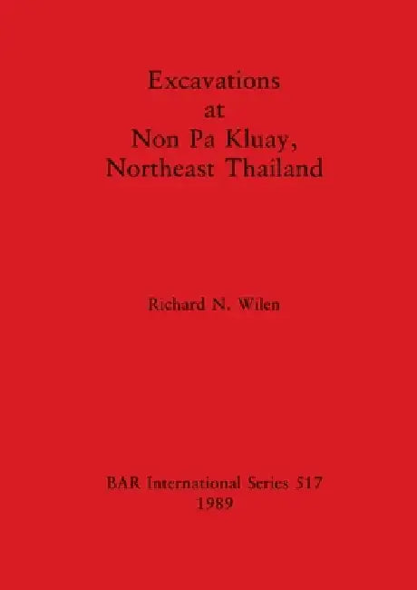Buy Excavations at Non Pa Kluay, Northeast Thailand | by Richard N. Wilen | British Archaeological Reports Oxford Ltd | by Richard N. Wilen | British Archaeological Reports Oxford Ltd | by Richard N. Wilen | British Archaeological Reports Oxford Ltd | by Richard N. Wilen | British Archaeological Reports Oxford Ltd | by Richard N. Wilen | British Archaeological Reports Oxford Ltd | by Richard N. Wilen | British Archaeological Reports Oxford Ltd | by Richard N. Wilen | British Archaeological Reports O — BookShops.in