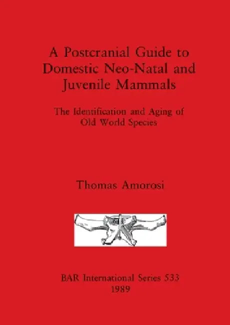 Buy A Postcranial Guide to Domestic, Neo-Natal and Juvenile Mammals | by Thomas Amorosi | British Archaeological Reports Oxford Ltd | by Thomas Amorosi | British Archaeological Reports Oxford Ltd | by Thomas Amorosi | British Archaeological Reports Oxford Ltd | by Thomas Amorosi | British Archaeological Reports Oxford Ltd | by Thomas Amorosi | British Archaeological Reports Oxford Ltd | by Thomas Amorosi | British Archaeological Reports Oxford Ltd | by Thomas Amorosi | British Archaeological Reports — BookShops.in