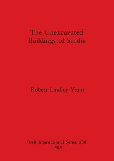 Buy The Unexcavated Buildings of Sardis | by Robert Lindley Vann | British Archaeological Reports Oxford Ltd | by Robert Lindley Vann | British Archaeological Reports Oxford Ltd | by Robert Lindley Vann | British Archaeological Reports Oxford Ltd | by Robert Lindley Vann | British Archaeological Reports Oxford Ltd | by Robert Lindley Vann | British Archaeological Reports Oxford Ltd | by Robert Lindley Vann | British Archaeological Reports Oxford Ltd | by Robert Lindley Vann | British Archaeological — BookShops.in