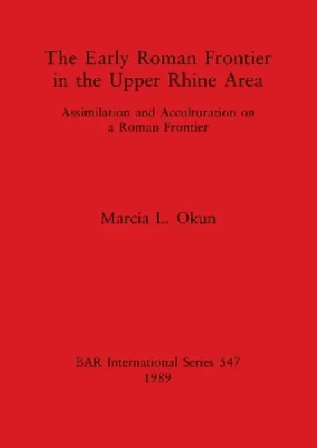Buy The Early Roman Frontier in the Upper Rhine Area (English, Marcia L. Okun) — BookShops.in