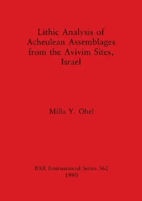 Buy Lithic Analysis of Acheulean Assemblages from the Avivim Sites, Israel (English, Milla Y. Ohel) — BookShops.in