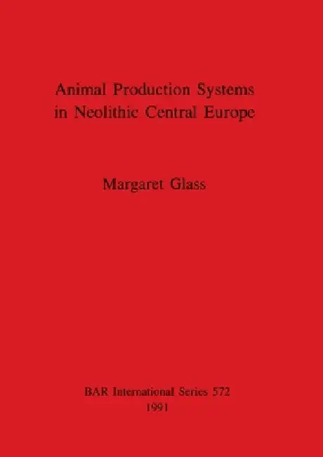 Buy Animal Production Systems in Neolithic Central Europe | by Margaret Glass | British Archaeological Reports Oxford Ltd | by Margaret Glass | British Archaeological Reports Oxford Ltd | by Margaret Glass | British Archaeological Reports Oxford Ltd | by Margaret Glass | British Archaeological Reports Oxford Ltd | by Margaret Glass | British Archaeological Reports Oxford Ltd | by Margaret Glass | British Archaeological Reports Oxford Ltd | by Margaret Glass | British Archaeological Reports Oxford Lt — BookShops.in